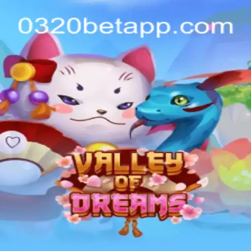 Discover the Exciting World of ValleyofDreams on 0320BET.COM Platform